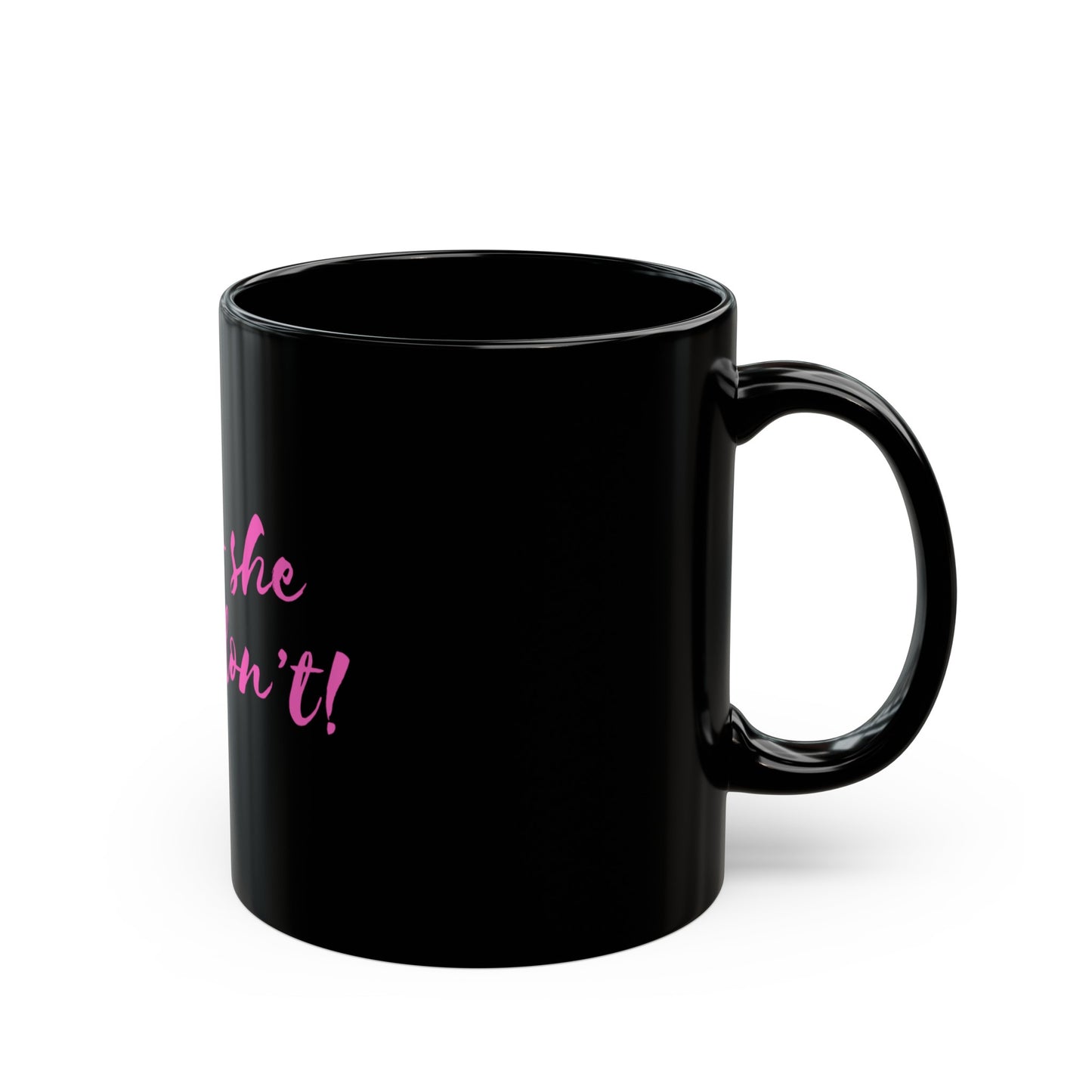 "Oh no she betta don't" coffee mug in black with pink text
