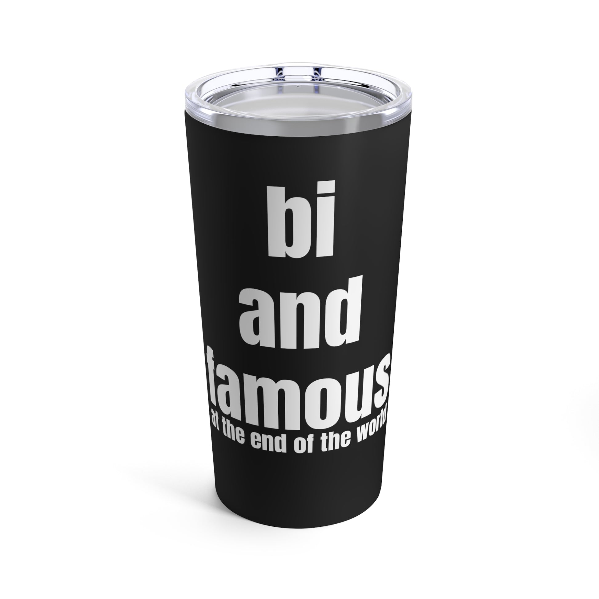 Bi and Famous at the end of the world Tumbler in black and white