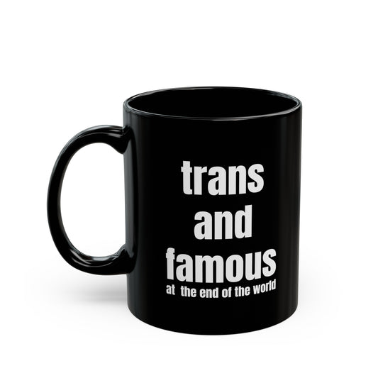 "Trans and Famous at the end of the world" coffee mug in black porcelain