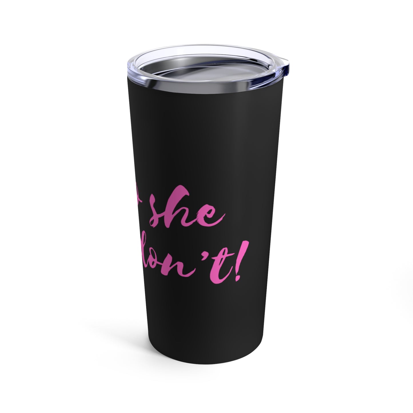 "Oh no she betta don't" coffee tumbler in black with pink text