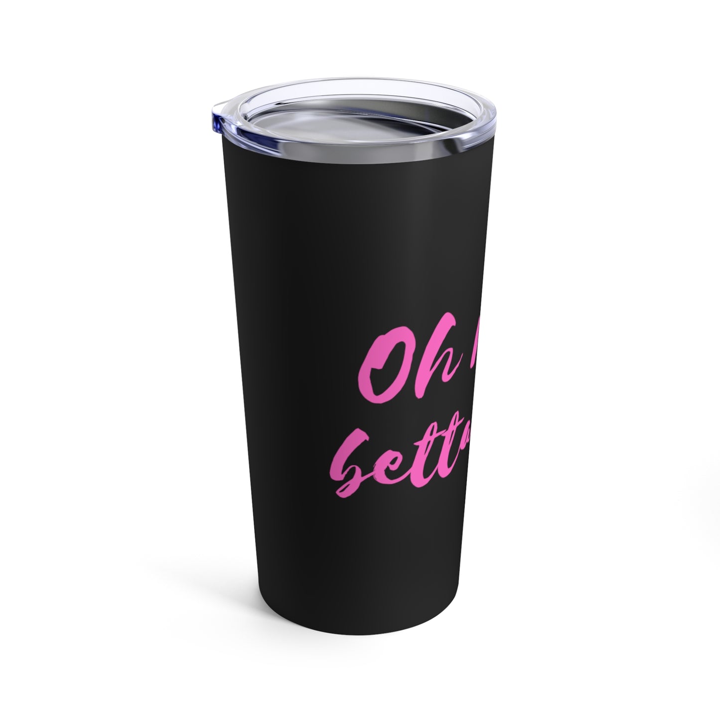 "Oh no she betta don't" coffee tumbler in black with pink text