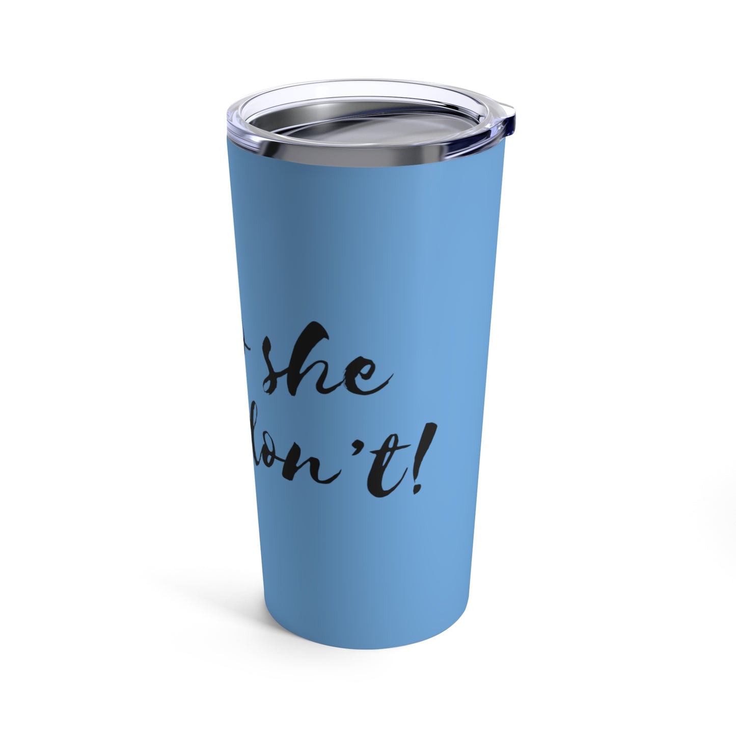 "Oh no she betta don't" tumbler in blue with black text