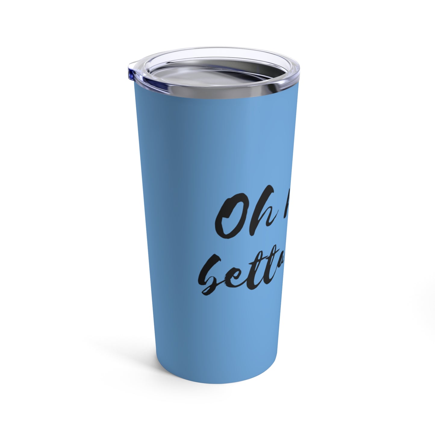 "Oh no she betta don't" tumbler in blue with black text