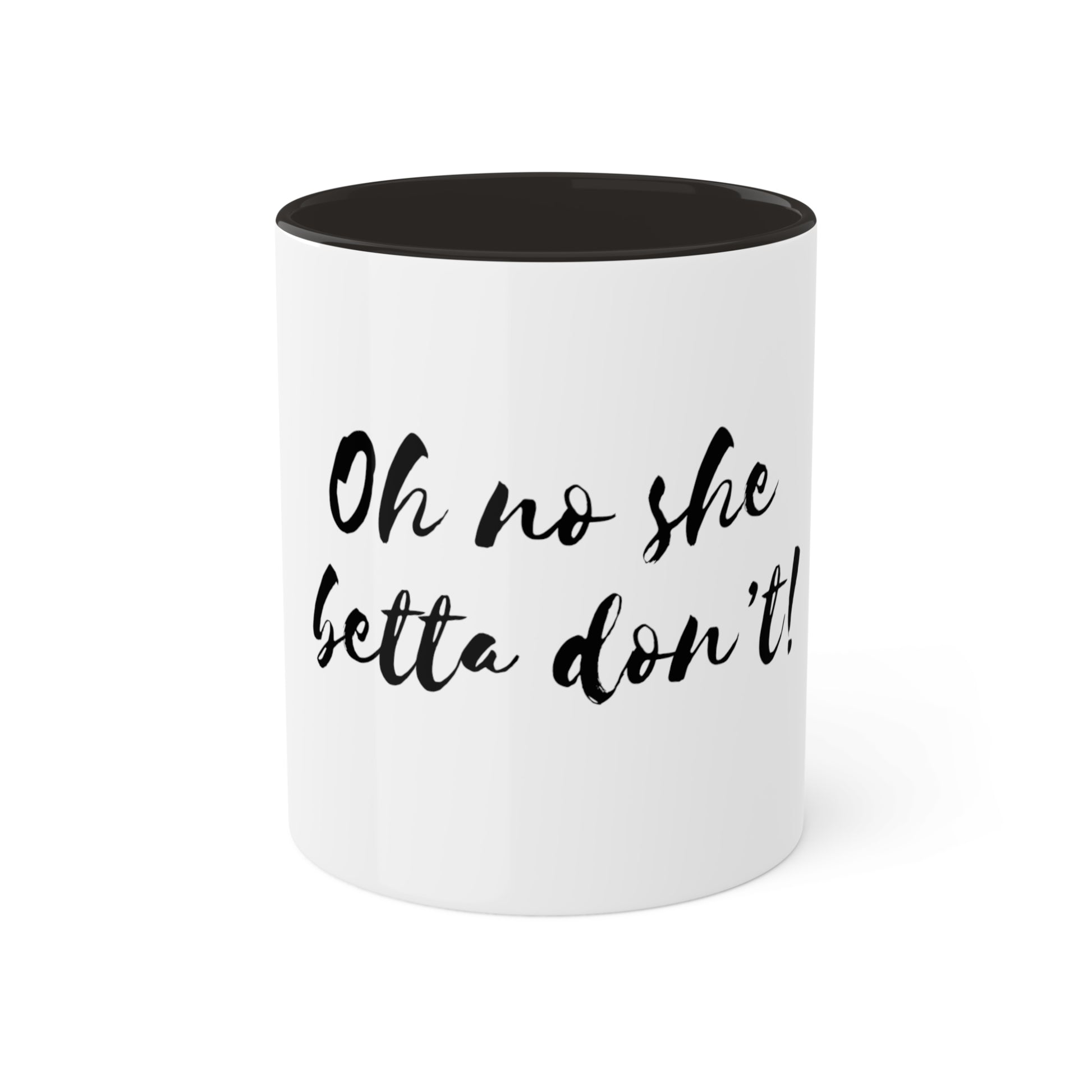 "oh no she betta don't" coffee mug in white